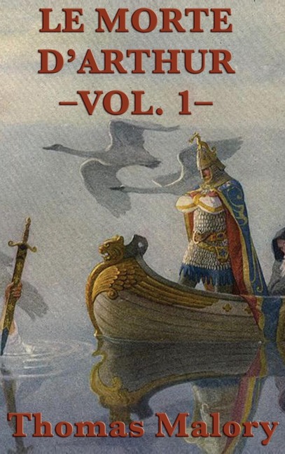 Le Morte DArthur -Vol. 1-: The Arthurian Classic of King Arthur and the Knights of the Round Table