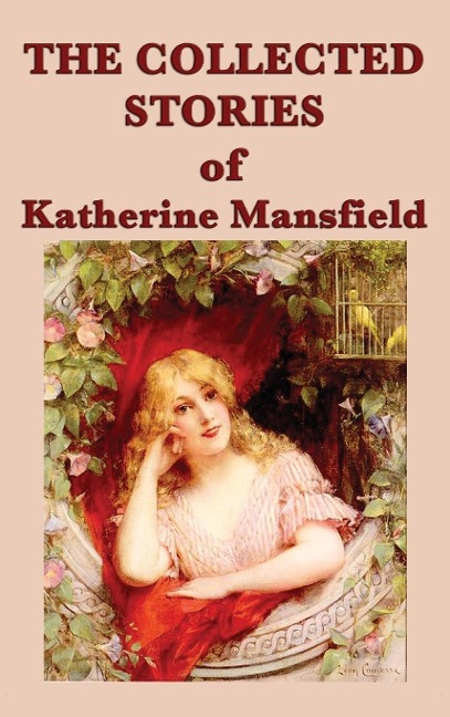 The Collected Stories of Katherine Mansfield: Modernist Short Fiction of Psychological Insight and Everyday Experience