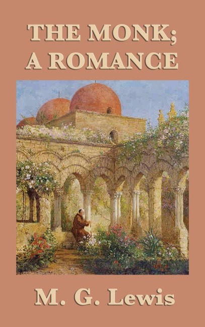 The Monk; A Romance: A Gothic Romance of Temptation, Transgression, and Moral Collapse