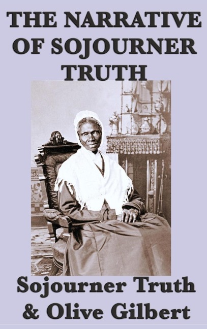 The Narrative of Sojourner Truth: A Classic Slave Narrative of Faith and Freedom