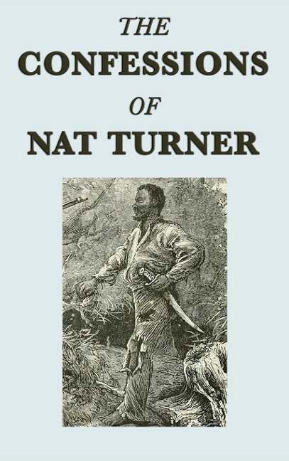 The Confessions of Nat Turner: A Primary Account of the 1831 Slave Rebellion