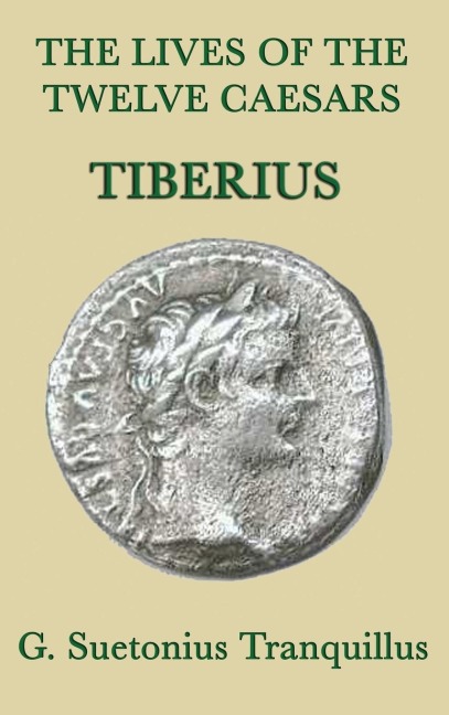 The Lives of the Twelve Caesars -Tiberius-: The Life of Tiberius and the Early Roman Empire