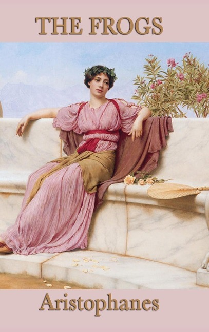 The Frogs: A Comedy of Dionysus and the Underworld