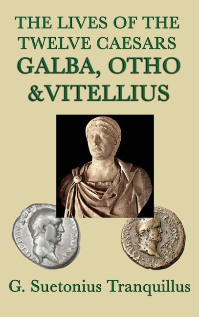 The Lives of the Twelve Caesars -Galba, Otho & Vitellius-: Romes Year of the Four Emperors