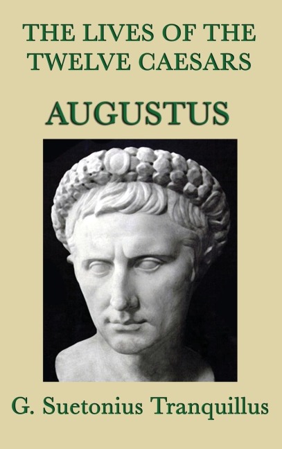 The Lives of the Twelve Caesars -Augustus-: The Life of Augustus from The Lives of the Twelve Caesars