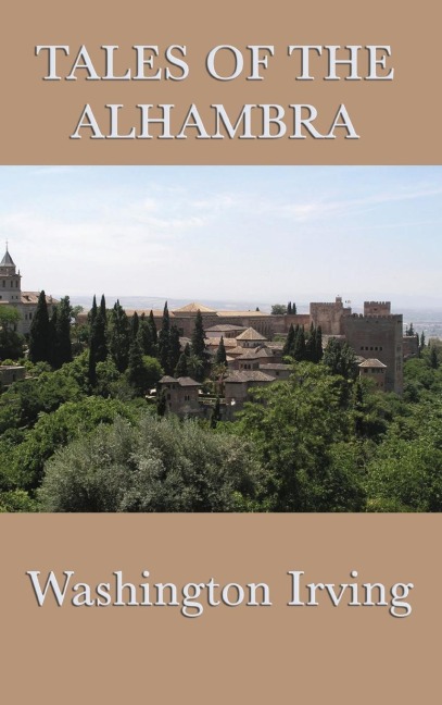 Tales of the Alhambra: Legends and Sketches of Moorish Spain