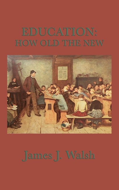 Education: A Historical Study of Education, Reform, and the Old Roots of Modern Ideas