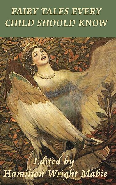 Fairy Tales Every Child Should Know: A Classic Collection of Fairy Tales, Folk Tales, and Wonder Stories