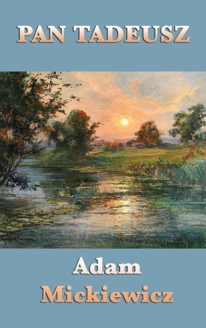 Pan Tadeusz: An Epic Poem of Polish Life, Tradition, and History