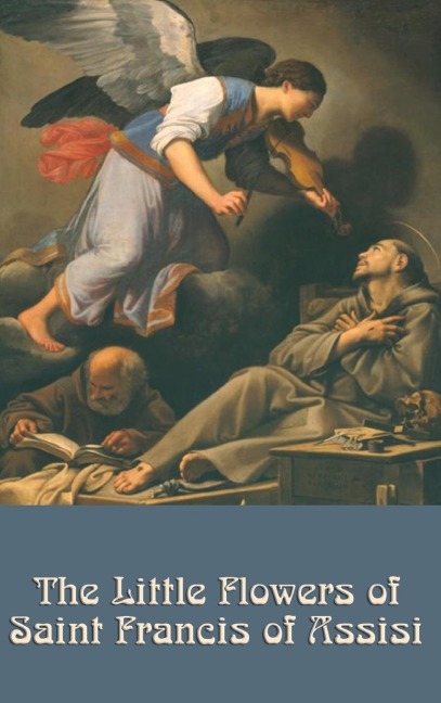 The Little Flowers of Saint Francis of Assisi: A Classic of Christian Devotion