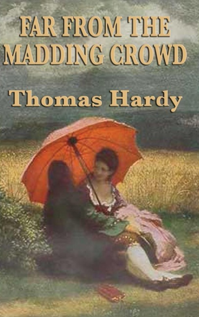 Far from the Madding Crowd: A Classic Victorian Novel of Love, Pride, and Rural England