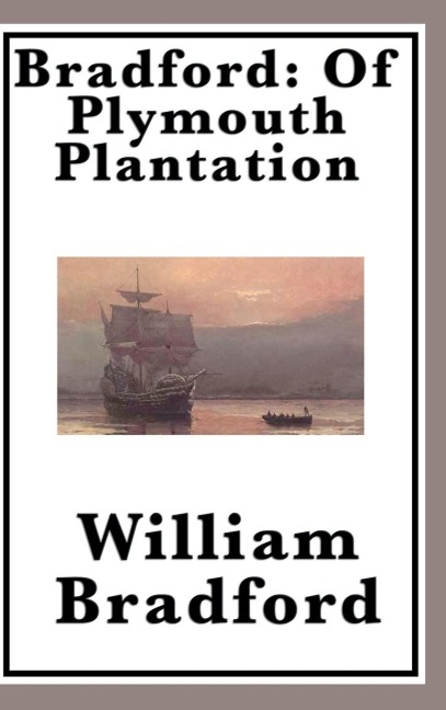 Bradford: The Classic Account of the Pilgrims and Plymouth Colony
