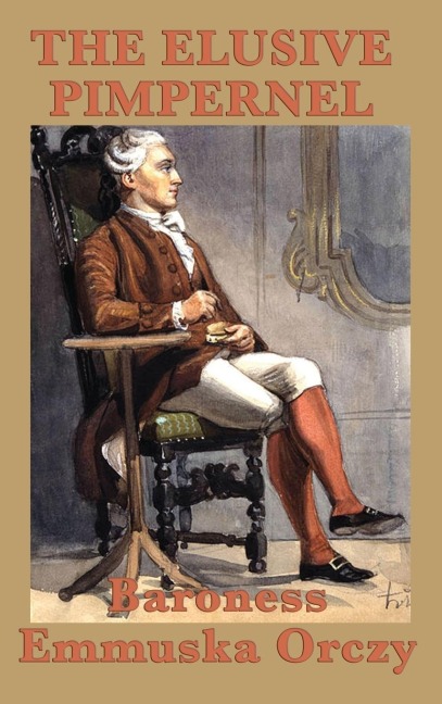 The Elusive Pimpernel: A Scarlet Pimpernel Adventure of Disguise and Intrigue