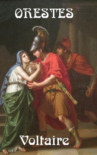 Orestes: A Tragedy of Classical Myth in the French Neoclassical Tradition