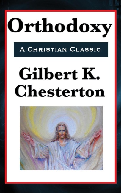Orthodoxy: A Philosophical Defense of Christian Belief