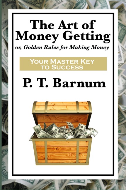 The Art of Money Getting: A Classic Guide to Wealth, Discipline, and Practical Success