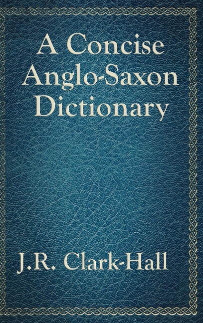 A Concise Anglo-Saxon Dictionary: A Classic Old English Reference