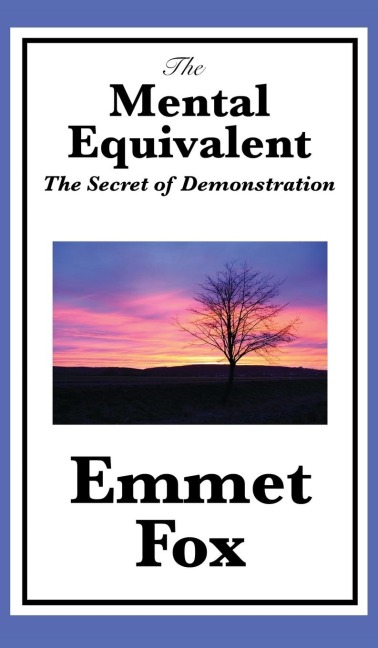 The Mental Equivalent: A Practical Guide to Thought, Demonstration, and the Inner Life