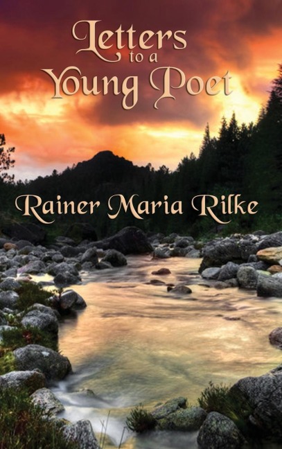 Letters to a Young Poet: Classic Letters on Poetry, Solitude, Art, and the Creative Life