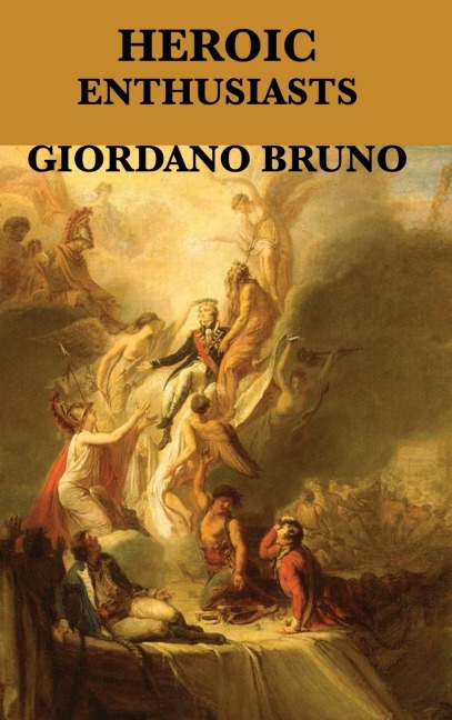 Heroic Enthusiasts: A Renaissance Dialogue on Love and the Ascent of the Mind