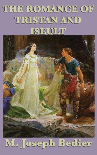 The Romance of Tristan and Iseult: A Legendary Tale of Love and Chivalry