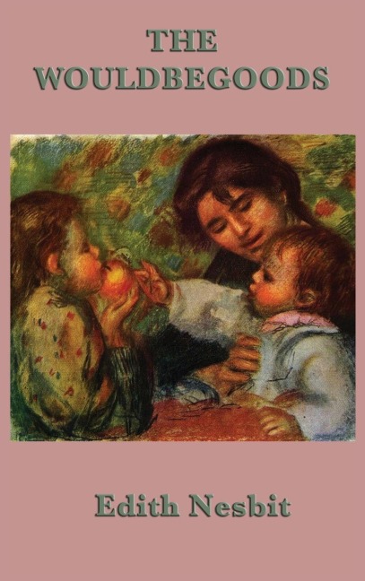 The Wouldbegoods: A Bastable Children Adventure