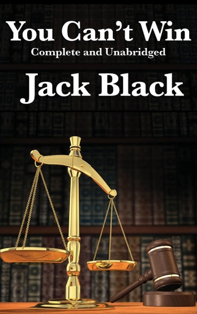 You Cant Win, Complete and Unabridged by Jack Black: An Autobiography of Crime and Survival
