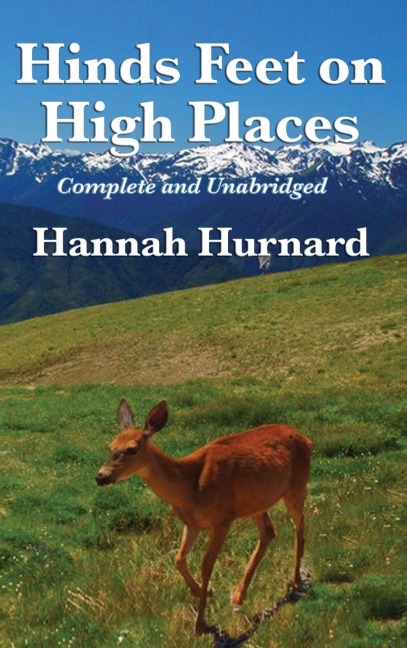 Hinds Feet on High Places Complete and Unabridged by Hannah Hurnard: A Devotional Allegory of Faith and Spiritual Transformation