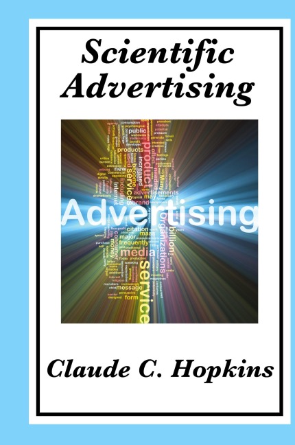 Scientific Advertising: Principles of Measurable Marketing and Direct Advertising