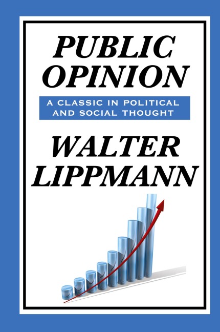 Public Opinion by Walter Lippmann: A Classic Study of Media, Democracy, and Public Belief