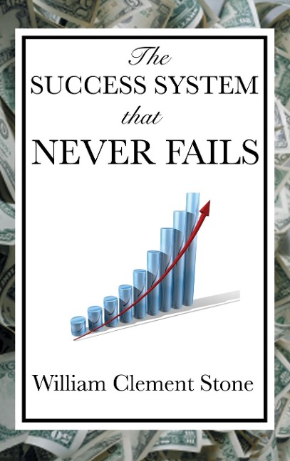 The Success System That Never Fails: A Proven Philosophy of Personal Achievement