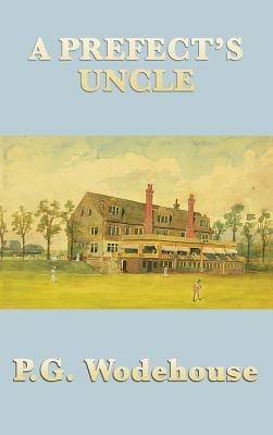 A Prefect's Uncle: An Early Wodehouse School Story of Cricket, Mischief, and Comic Embarrassment