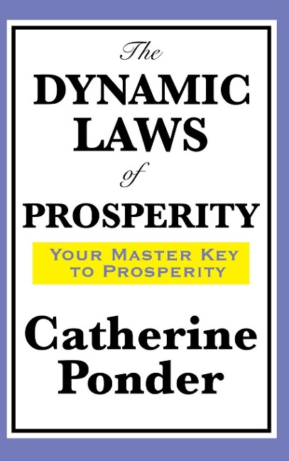 The Dynamic Laws of Prosperity: A Practical Guide to Prosperity Consciousness and the Power of Thought