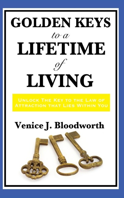 Golden Keys to a Lifetime of Living: A Classic New Thought Guide to Happiness, Faith, and Spiritual Living