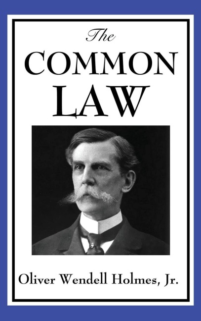 The Common Law: A Foundational Study of Jurisprudence, Legal Development, and Judicial Reasoning