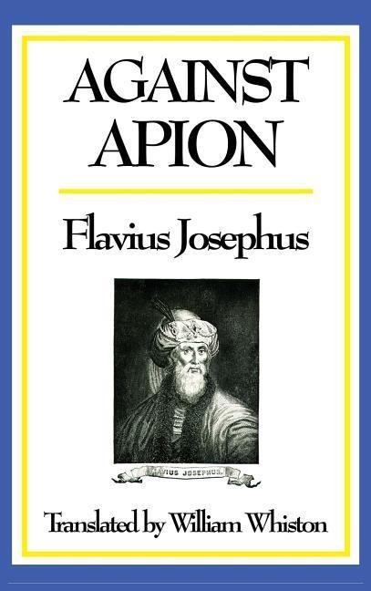 AGAINST APION: A Classic Defence of Jewish History and Antiquity