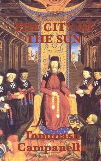 The City of the Sun: A Philosophical Dialogue on Ideal Society and the Ordering of Knowledge