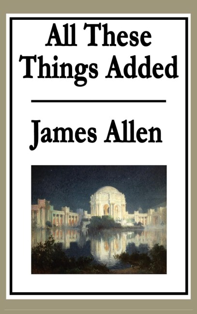 All These Things Added: A Classic Guide to Inner Transformation and Spiritual Growth