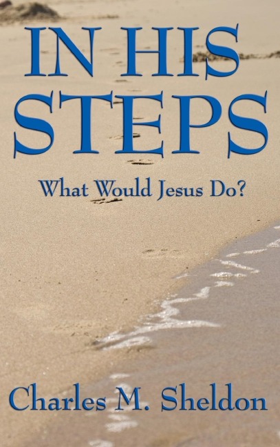 In His Steps: A Practical Guide to Living the Teachings of Christ