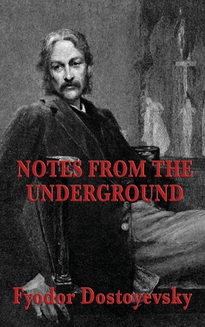 Notes from the Underground: A Psychological Novel of Isolation, Freedom, and Modern Thought