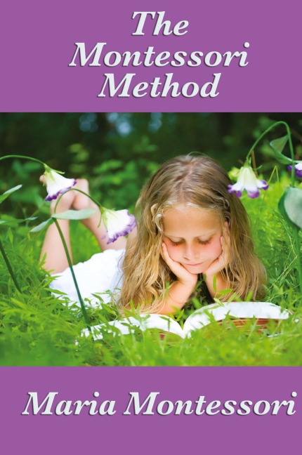 The Montessori Method: The Classic Work on Child-Centered Education