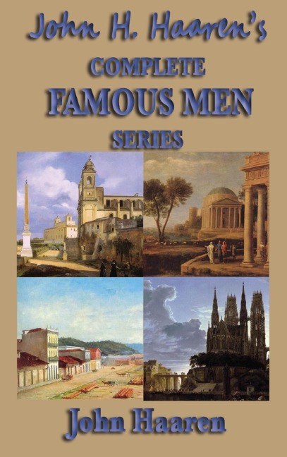 John H. Haarens Complete Famous Men Series: Famous Men of Greece, Rome, the Middle Ages, and Ancient Times