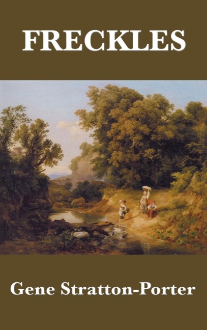 Freckles: A Classic Novel of the Limberlost