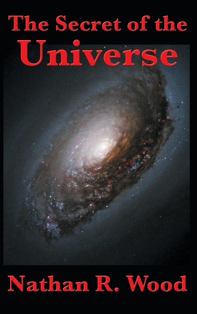 The Secret of the Universe: Science, Faith, and the Hidden Order of Creation