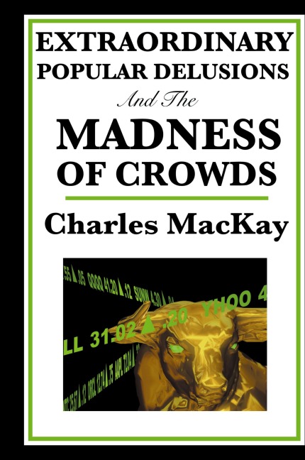 Extraordinary Popular Delusions and the Madness of Crowds