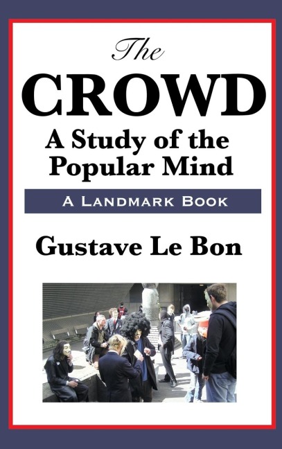 The Crowd: A Study of the Popular Mind