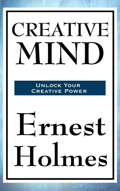 Creative Mind: A Classic New Thought Guide to Spiritual Law, Creative Consciousness, and Inner Power