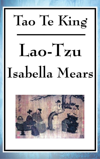 Tao Te King: A Philosophical Text on the Way, Balance, and Non-Action
