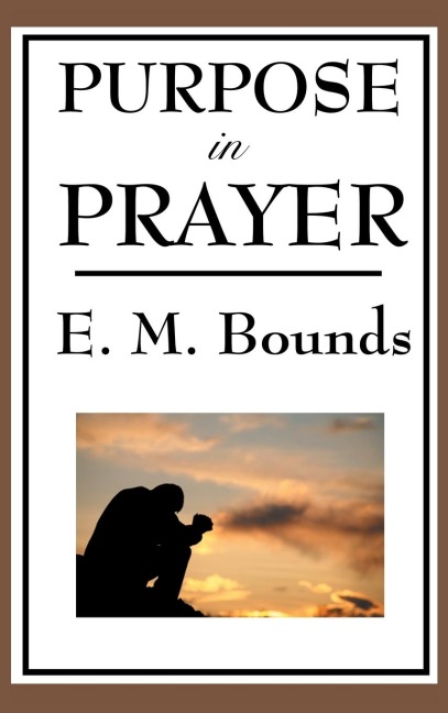 Purpose in Prayer: A Classic Christian Guide to Prayer, Faith, and Spiritual Power