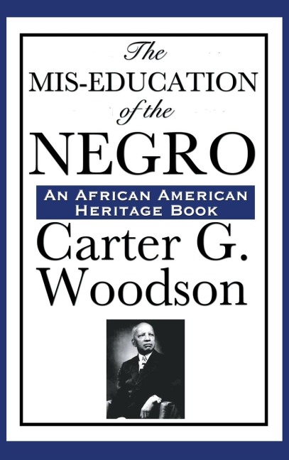 The MIS-Education of the Negro: A Landmark Study of Education, History, and Cultural Identity